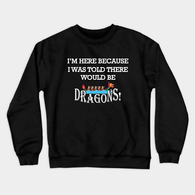 Dragon Boat - I'm here because I was told there would be dragons Crewneck Sweatshirt by KC Happy Shop